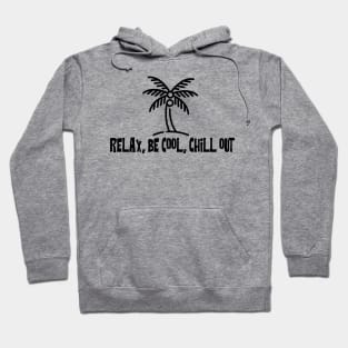 Relax, Be Cool, Chill Out Hoodie